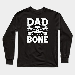 Dad to the Bone - Skull & Crossbones Legendary Dad Long Sleeve T-Shirt